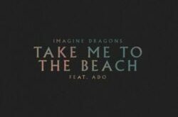 Imagine Dragons - Take Me to the Beach (feat. Ado)