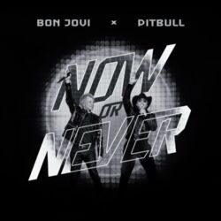 Pitbull & Bon Jovi – Now Or Never